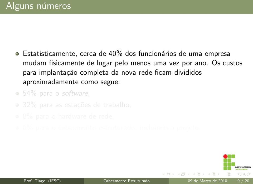 Os custos para implantação completa da nova rede ficam divididos aproximadamente como segue: 54% para o