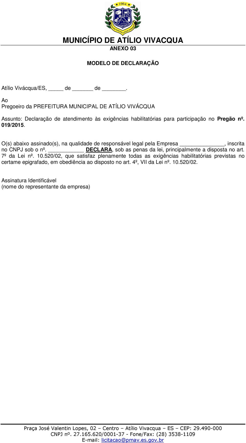 019/2015. O(s) abaixo assinado(s), na qualidade de responsável legal pela Empresa, inscrita no CNPJ sob o nº.