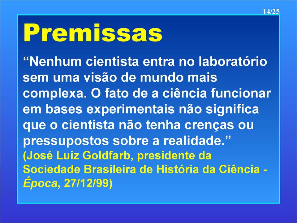 O fato de a ciência funcionar em bases experimentais não significa que o