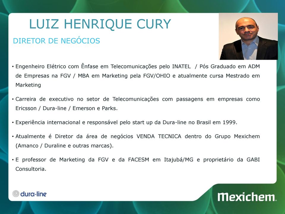 Dura-line / Emerson e Parks. Experiência internacional e responsável pelo start up da Dura-line no Brasil em 1999.