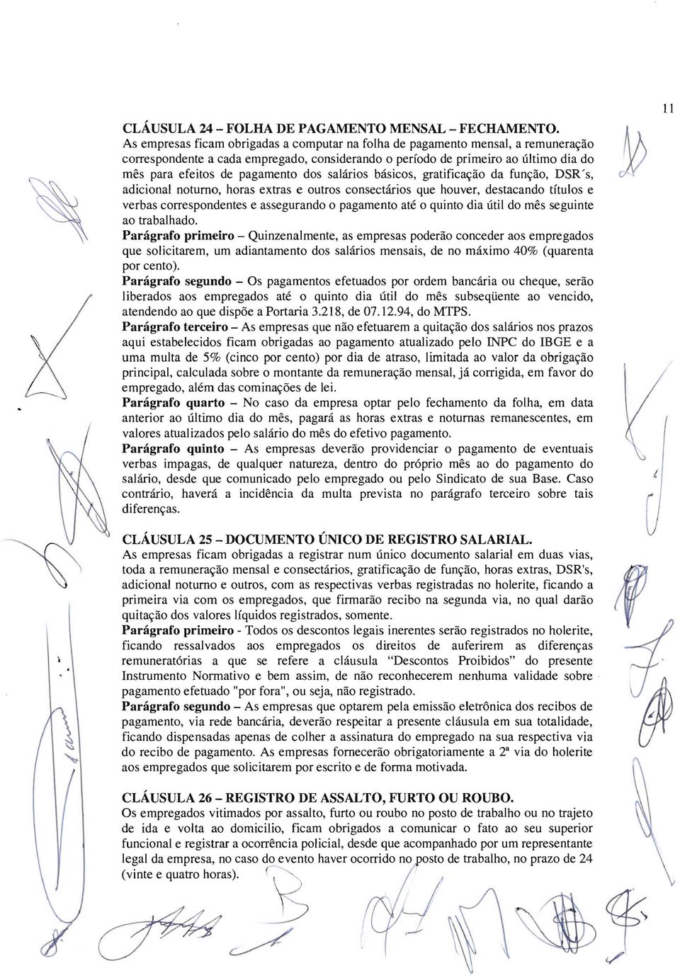 dos salários básicos, gratificação da função, DSR's, adicional noturno, horas extras e outros consectários que houver, destacando títulos e verbas correspondentes e assegurando o pagamento até o