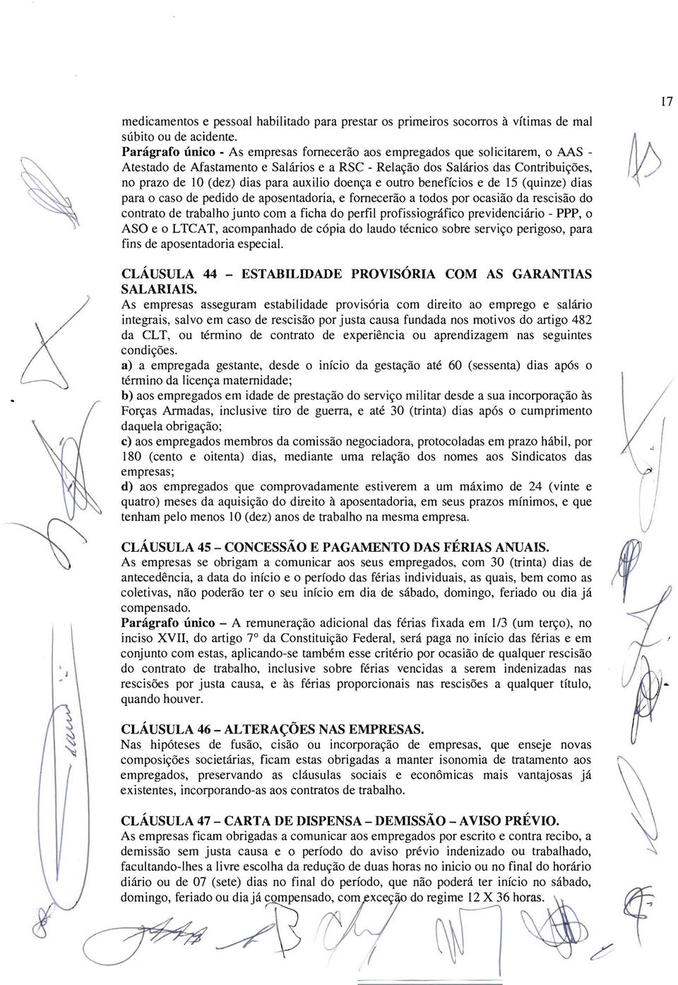 auxilio doença e outro benefícios e de 15 (quinze) dias para o caso de pedido de aposentadoria, e fornecerão a todos por ocasião da rescisão do contrato de trabalho junto com a ficha do perfil