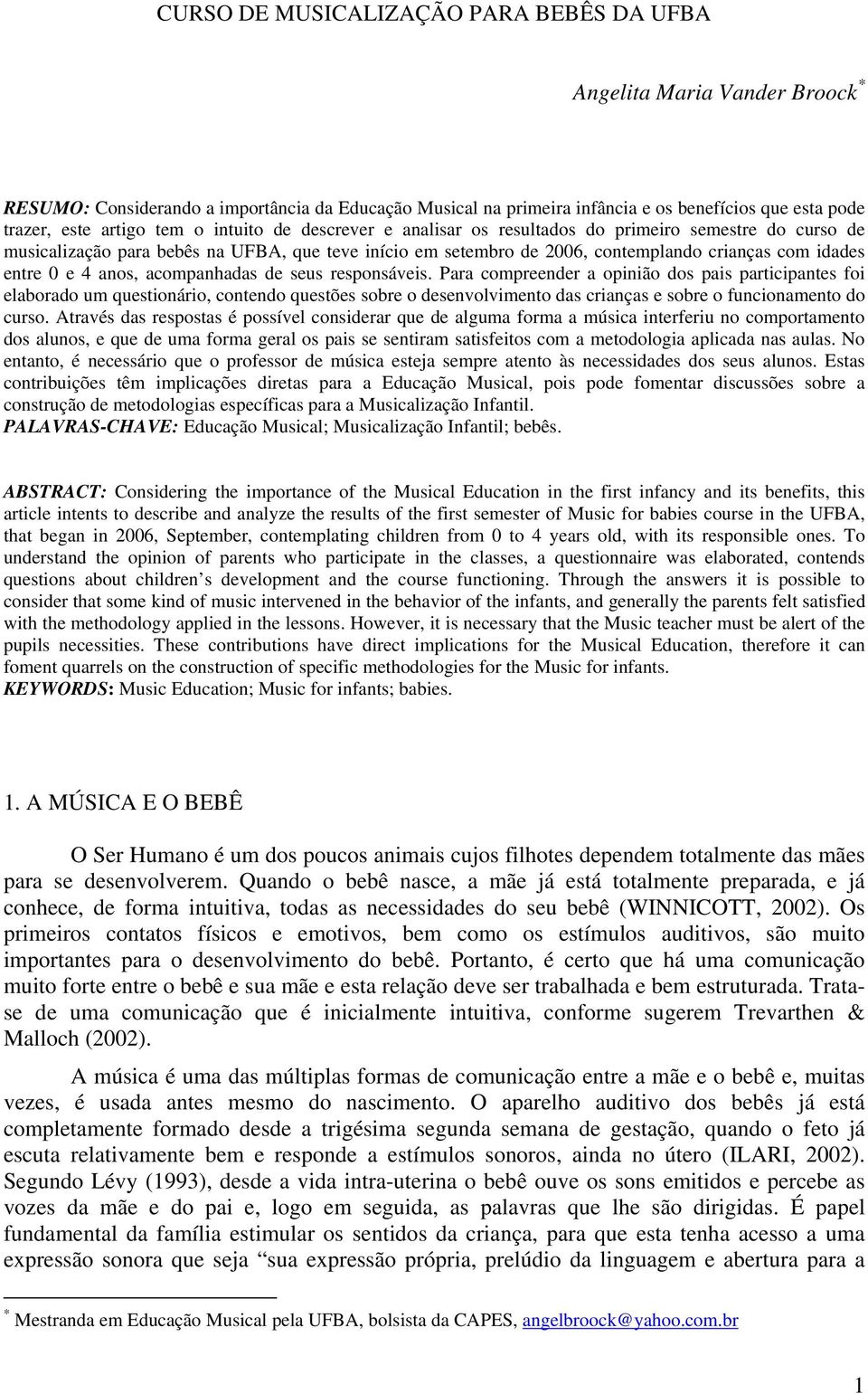 4 anos, acompanhadas de seus responsáveis.