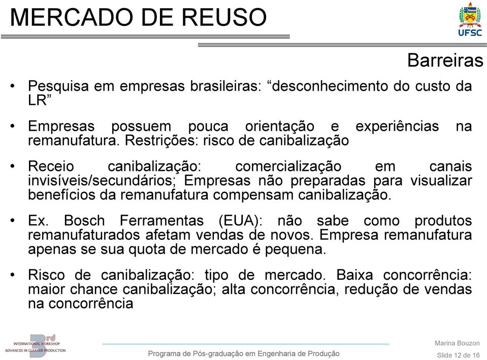 remanufatura compensam canibalização. Ex. Bosch Ferramentas (EUA): não sabe como produtos remanufaturados afetam vendas de novos.