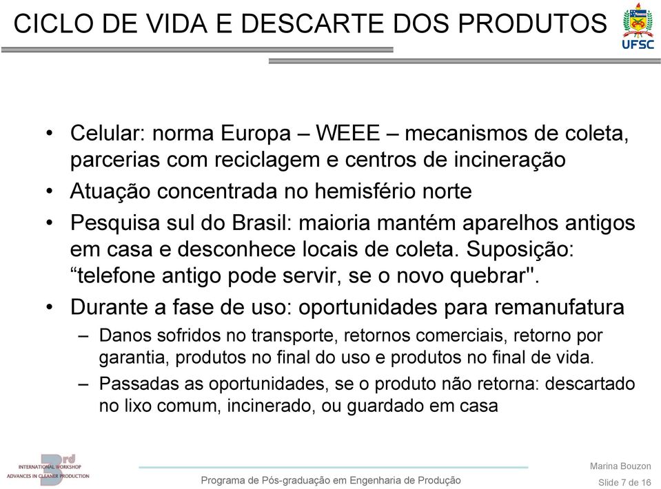 Suposição: telefone antigo pode servir, se o novo quebrar''.