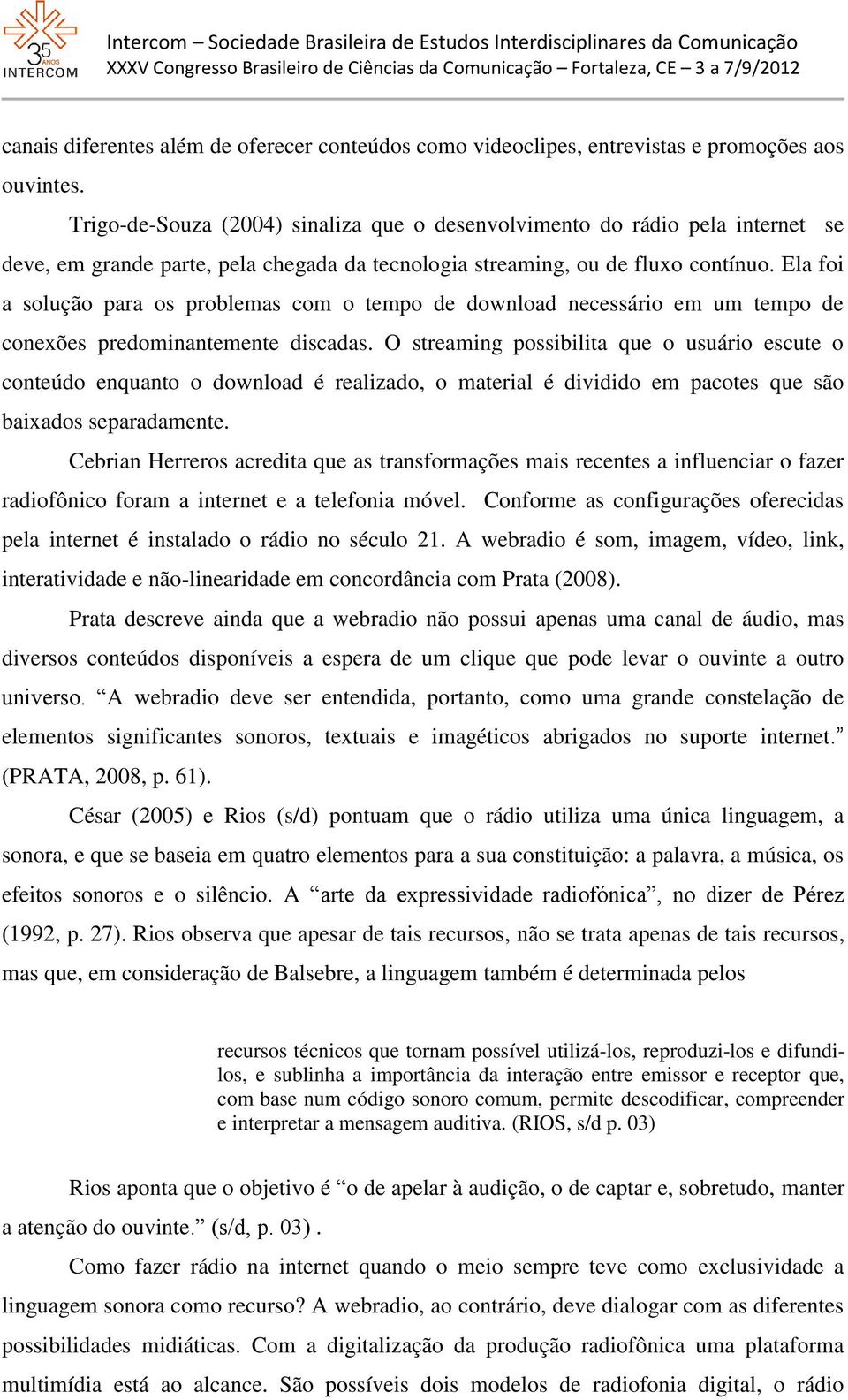 Ela foi a solução para os problemas com o tempo de download necessário em um tempo de conexões predominantemente discadas.