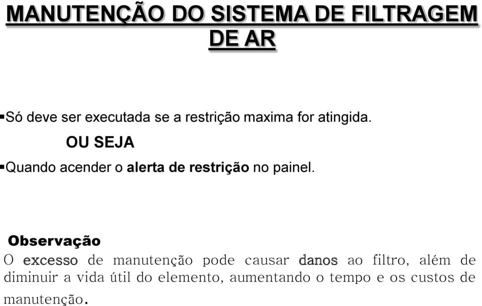 OU SEJA Quando acender o alerta de restrição no painel.