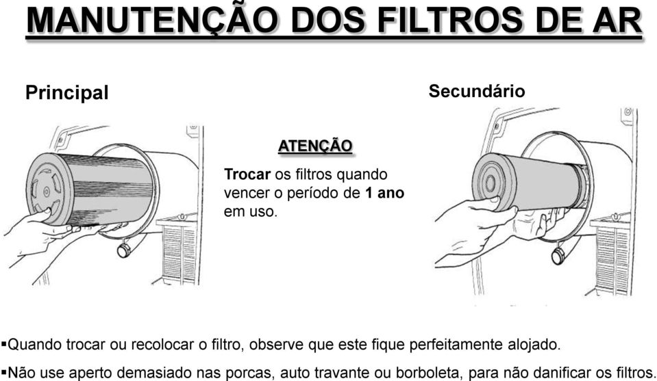 Quando trocar ou recolocar o filtro, observe que este fique perfeitamente