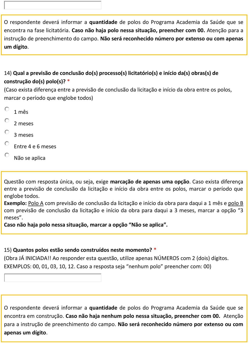 14) Qual a previsão de conclusão do(s) processo(s) licitatório(s) e início da(s) obras(s) de construção do(s) polo(s)?