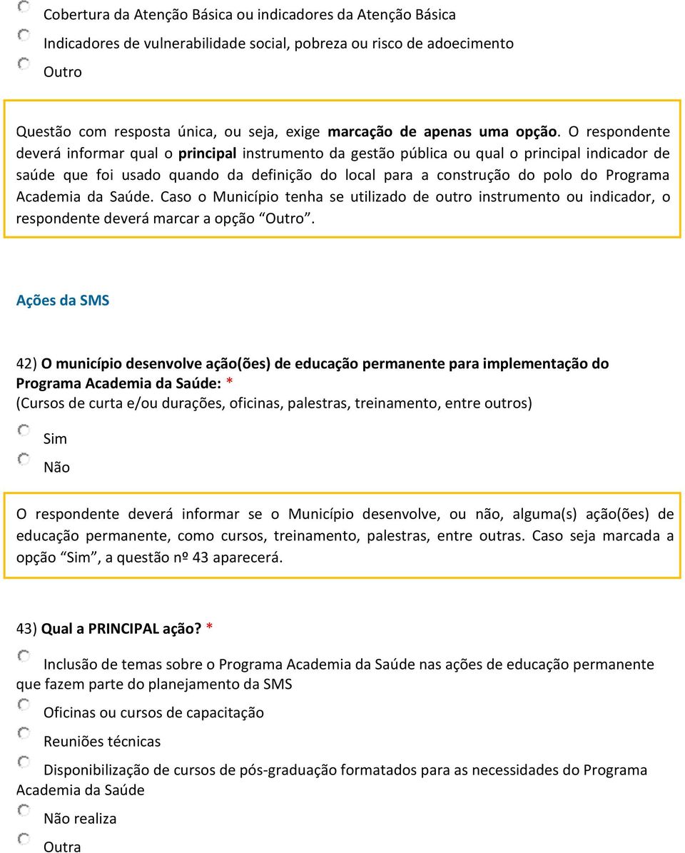 O respondente deverá informar qual o principal instrumento da gestão pública ou qual o principal indicador de saúde que foi usado quando da definição do local para a construção do polo do Programa