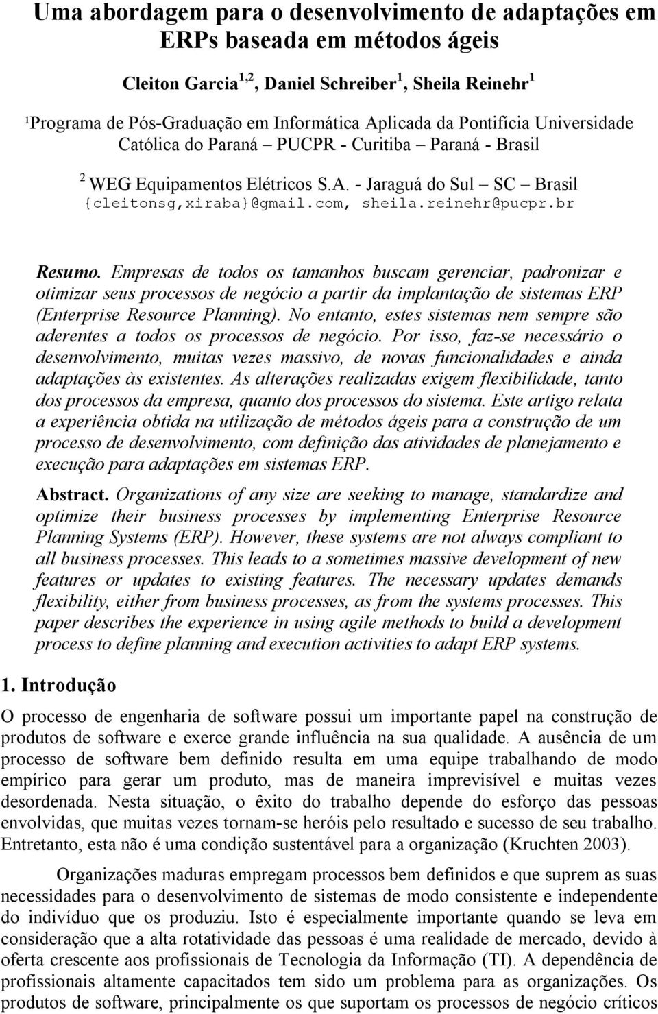 Empresas de todos os tamanhos buscam gerenciar, padronizar e otimizar seus processos de negócio a partir da implantação de sistemas ERP (Enterprise Resource Planning).