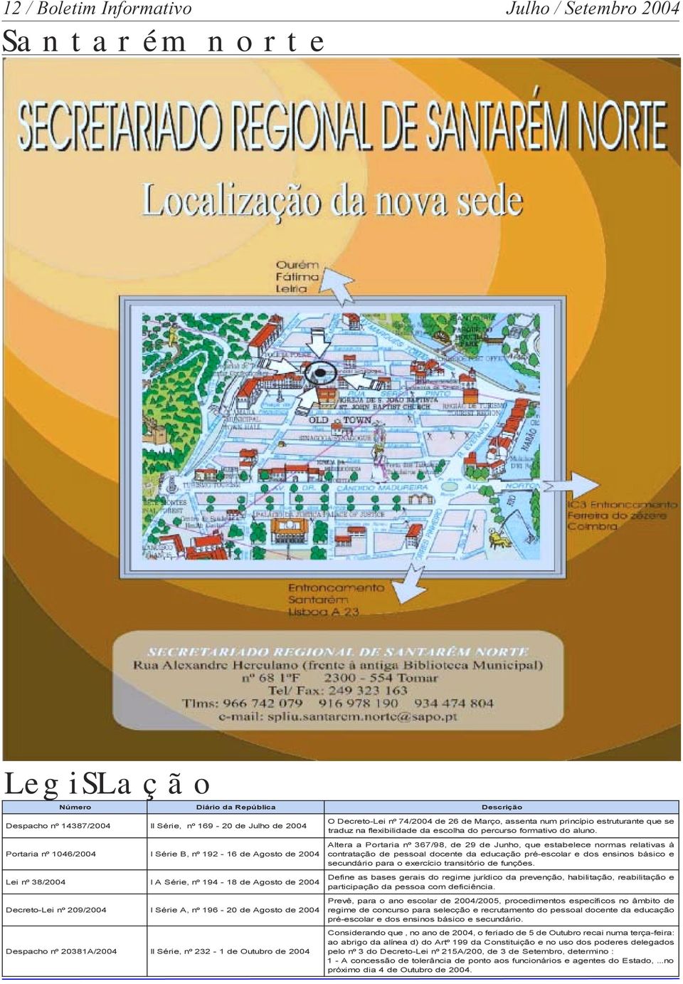 2004 Descrição O Decreto-Lei nº 74/2004 de 26 de Março, assenta num princípio estruturante traduz na flexibilidade da escolha do percurso formativo do aluno.