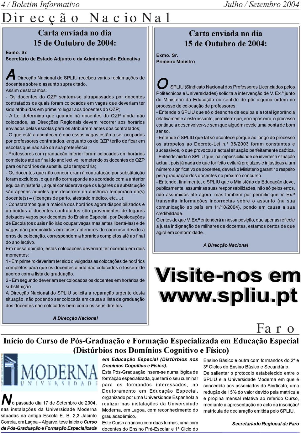 Primeiro Ministro Carta enviada no dia 15 de Outubro de 2004: A Direcção Nacional do SPLIU recebeu várias reclamações de docentes sobre o assunto supra citado.