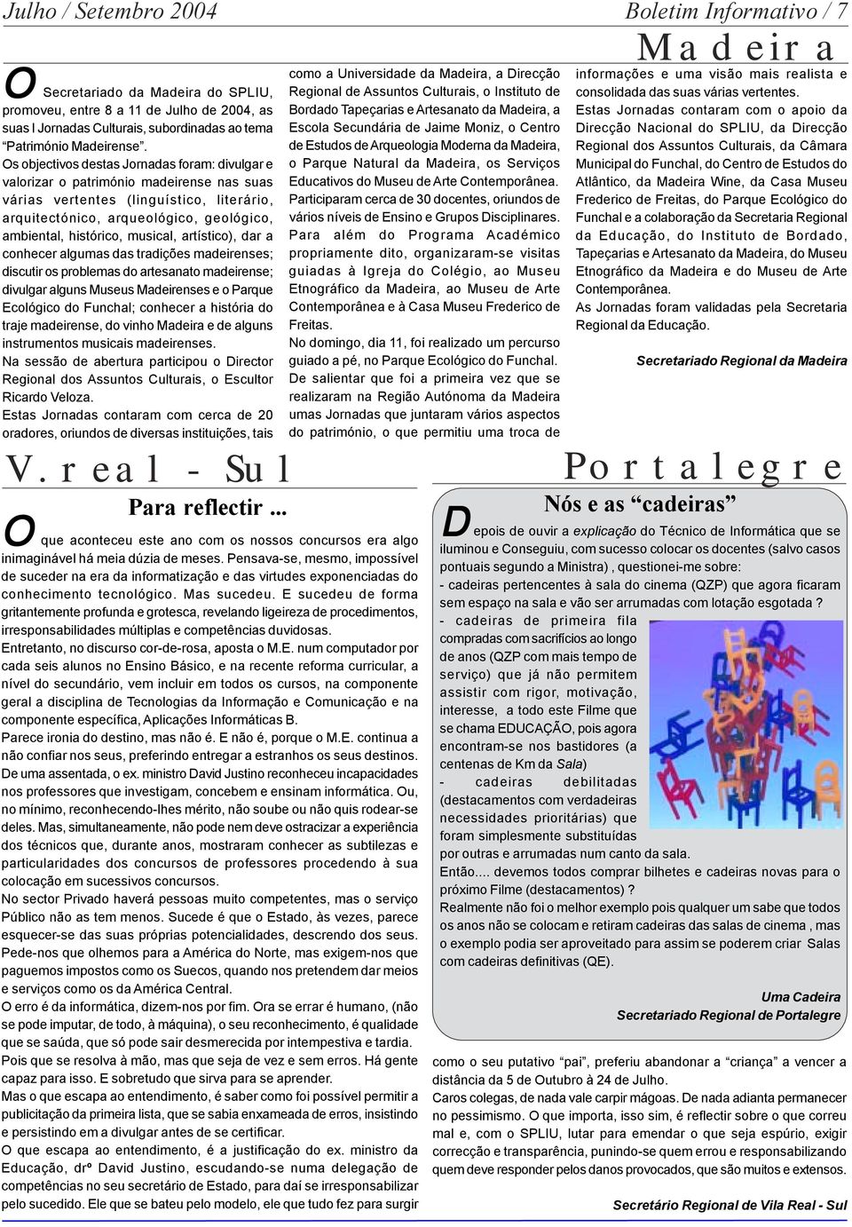 Os objectivos destas Jornadas foram: divulgar e valorizar o património madeirense nas suas várias vertentes (linguístico, literário, arquitectónico, arqueológico, geológico, ambiental, histórico,