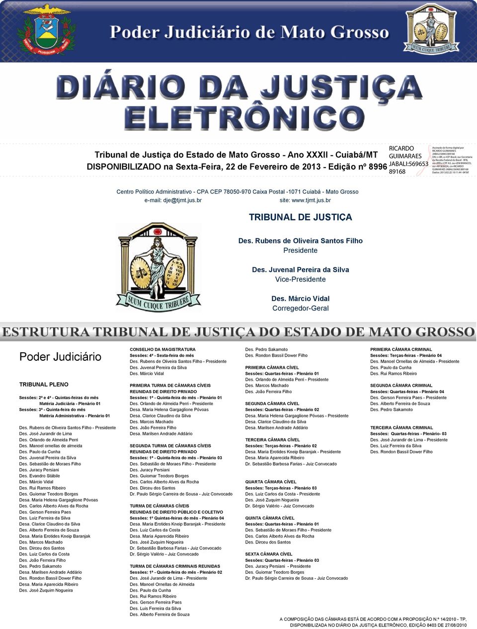 JABALI:56965389168 Dados: 2013.02.22 10:11:44-04'00' Centro Político Administrativo - CPA CEP 78050-970 Caixa Postal -1071 Cuiabá - Mato Grosso e-mail: dje@tjmt.jus.br site: www.tjmt.jus.br TRIBUNAL DE JUSTIÇA Des.
