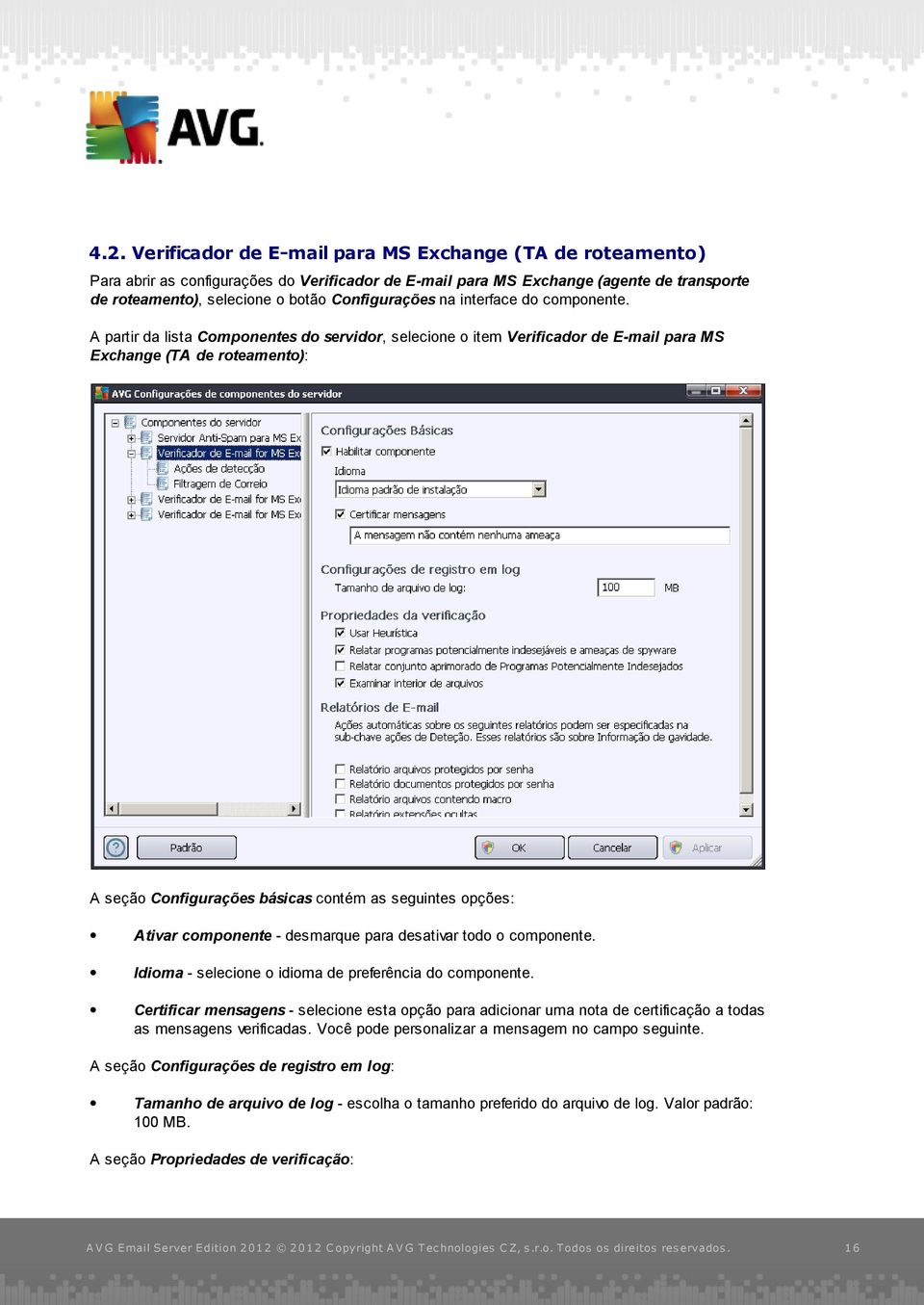 A partir da lista Componentes do servidor, selecione o item Verificador de E-mail para MS Exchange (TA de roteamento): A seção Configurações básicas contém as seguintes opções: Ativar componente -