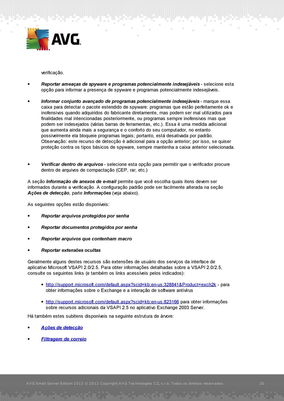 adquiridos do fabricante diretamente, mas podem ser mal utilizados para finalidades mal intencionadas posteriormente, ou programas sempre inofensivos mas que podem ser indesejados (várias barras de