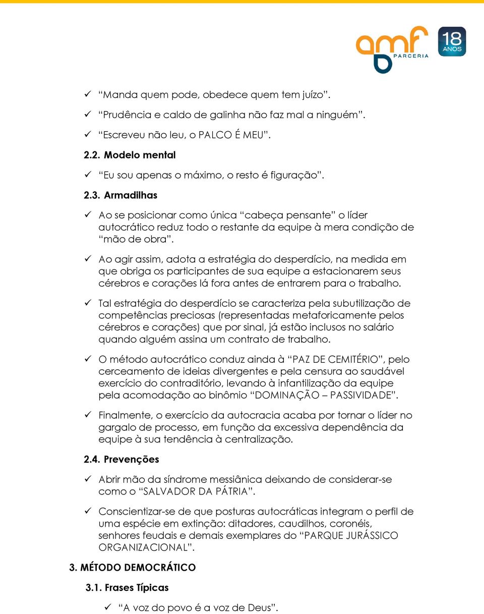 Ao agir assim, adota a estratégia do desperdício, na medida em que obriga os participantes de sua equipe a estacionarem seus cérebros e corações lá fora antes de entrarem para o trabalho.