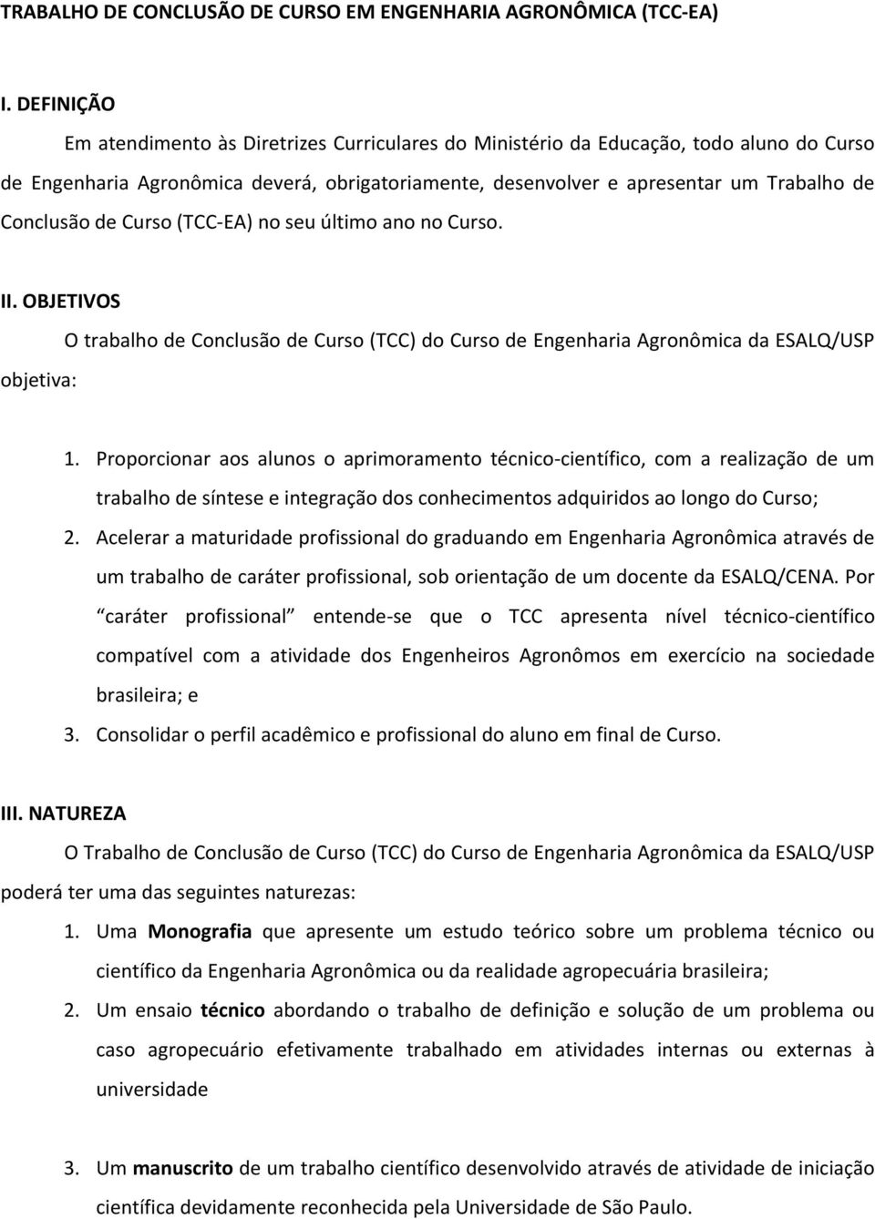 de Curso (TCC EA) no seu último ano no Curso. II. OBJETIVOS objetiva: O trabalho de Conclusão de Curso (TCC) do Curso de Engenharia Agronômica da ESALQ/USP 1.