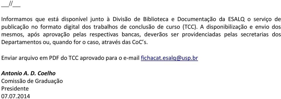 A disponibilização e envio dos mesmos, após aprovação pelas respectivas bancas, deverãos ser providenciadas pelas