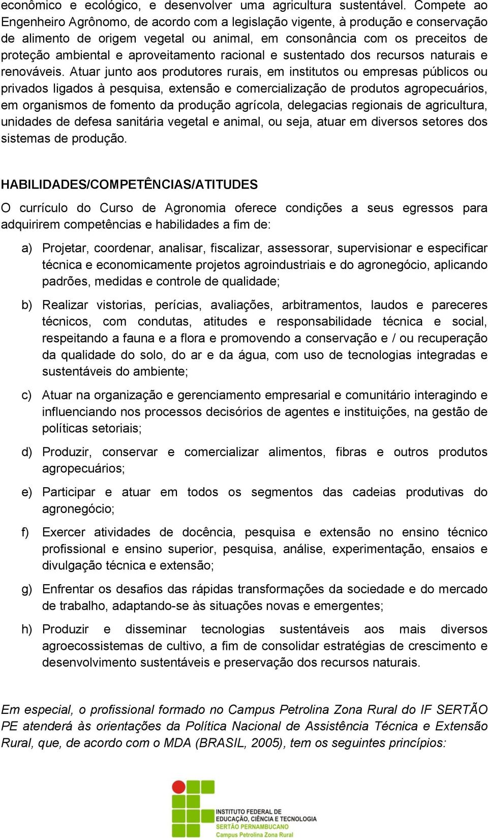 aproveitamento racional e sustentado dos recursos naturais e renováveis.