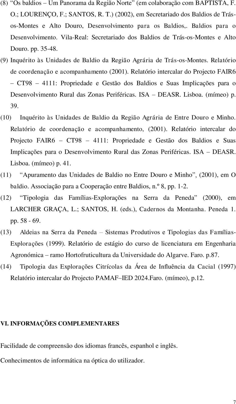 Vila-Real: Secretariado dos Baldios de Trás-os-Montes e Alto Douro. pp. 35-48. (9) Inquérito às Unidades de Baldio da Região Agrária de Trás-os-Montes.