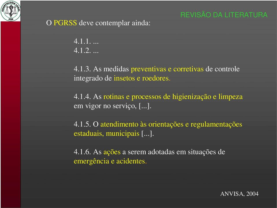 1.4. As rotinas e processos de higienização e limpeza em vigor no serviço, [...]. 4.1.5.