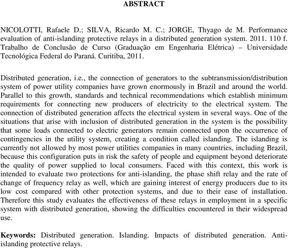 Parallel to this growth, standards and technical recommendations which establish minimum requirements for connecting new producers of electricity to the electrical system.