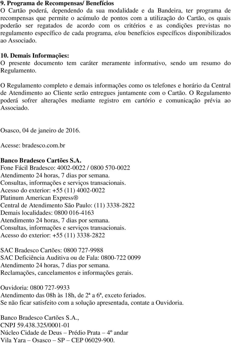 Demais Informações: O presente documento tem caráter meramente informativo, sendo um resumo do Regulamento.