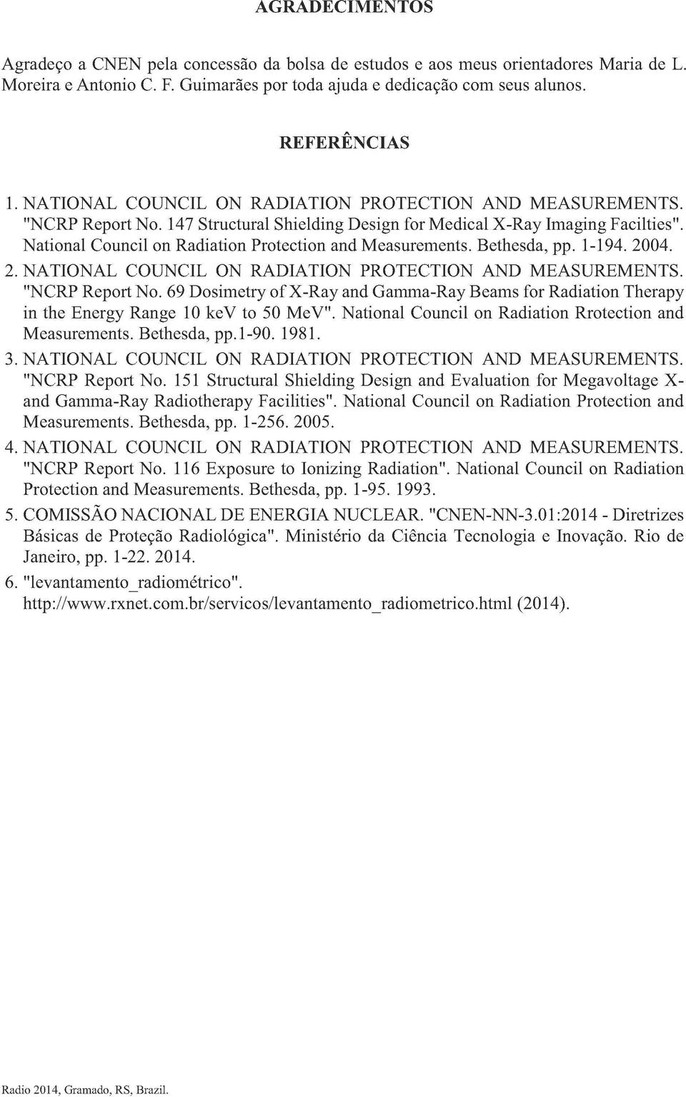 National Council on Radiation Protection and Measurements. Bethesda, pp. 1-194. 2004. 2. NATIONAL COUNCIL ON RADIATION PROTECTION AND MEASUREMENTS. "NCRP Report No.