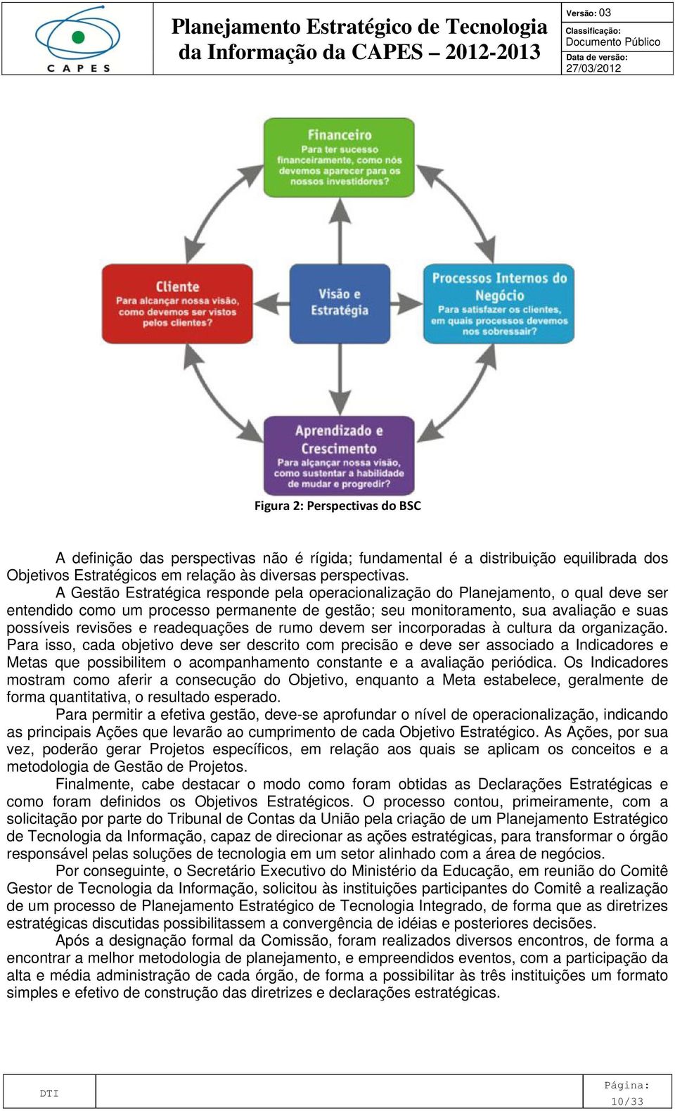 readequações de rumo devem ser incorporadas à cultura da organização.