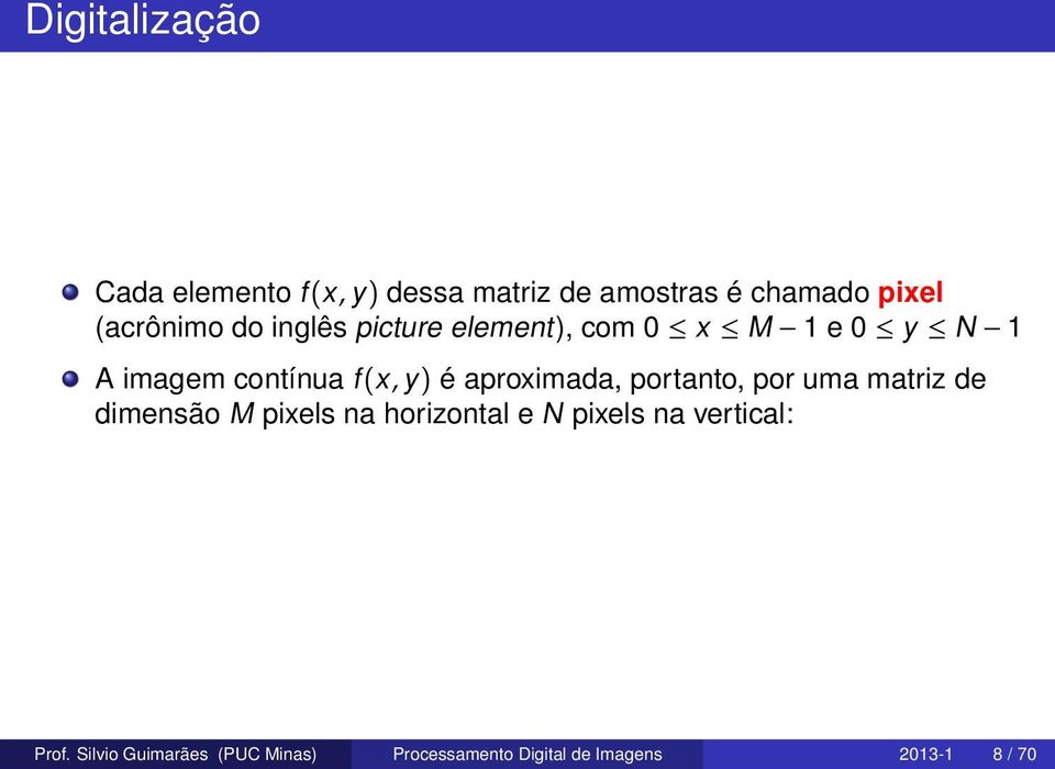 é aproximada, portanto, por uma matriz de dimensão M pixels na horizontal e N pixels