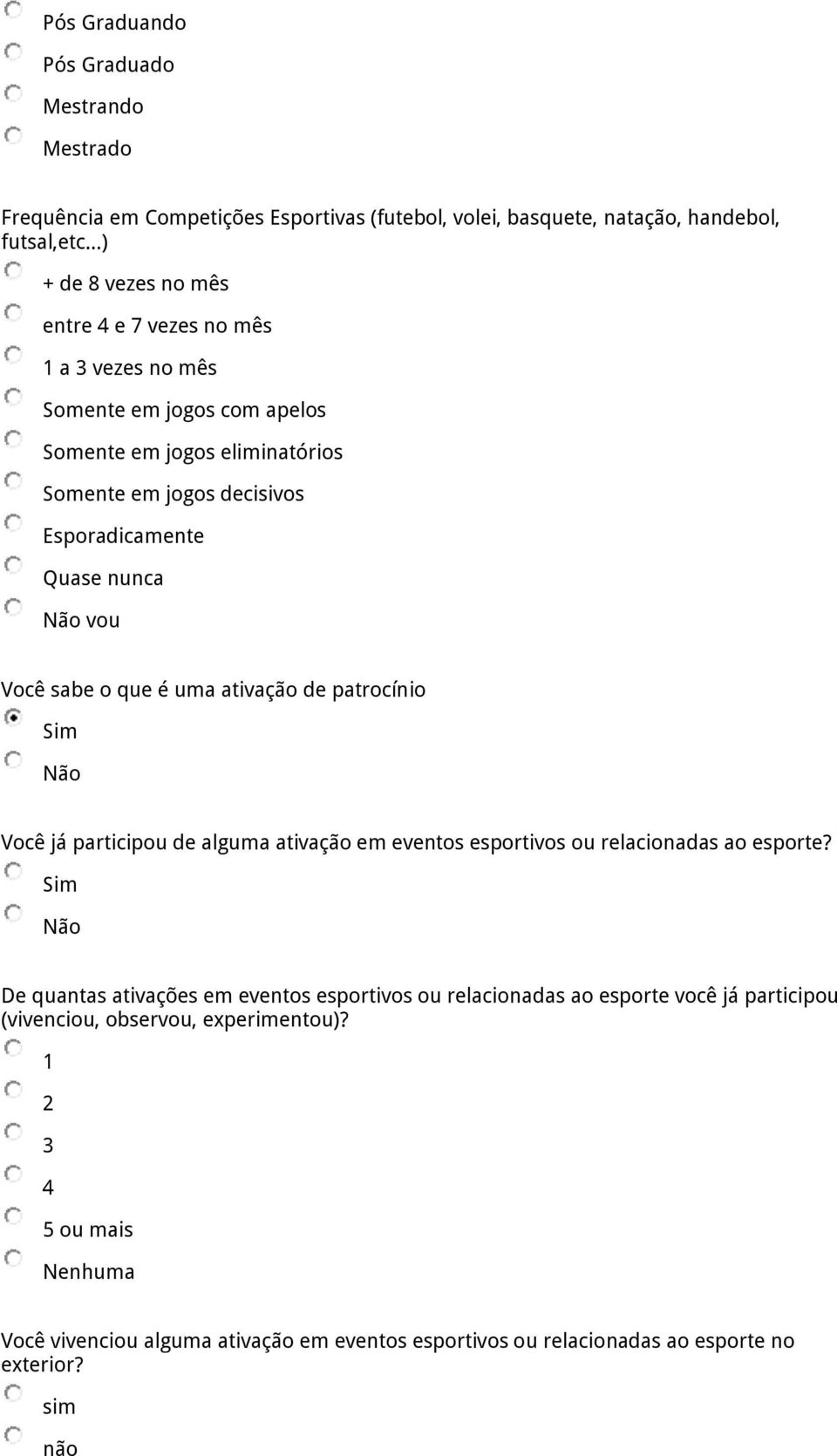 nunca vou Você sabe o que é uma ativação de patrocínio Você já participou de alguma ativação em eventos esportivos ou relacionadas ao esporte?