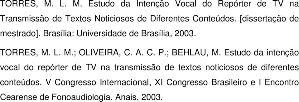 [dissertação de mestrado]. Brasília: Universidade de Brasília, 2003.  L. M.; OLIVEIRA, C. A. C. P.; BEHLAU, M.