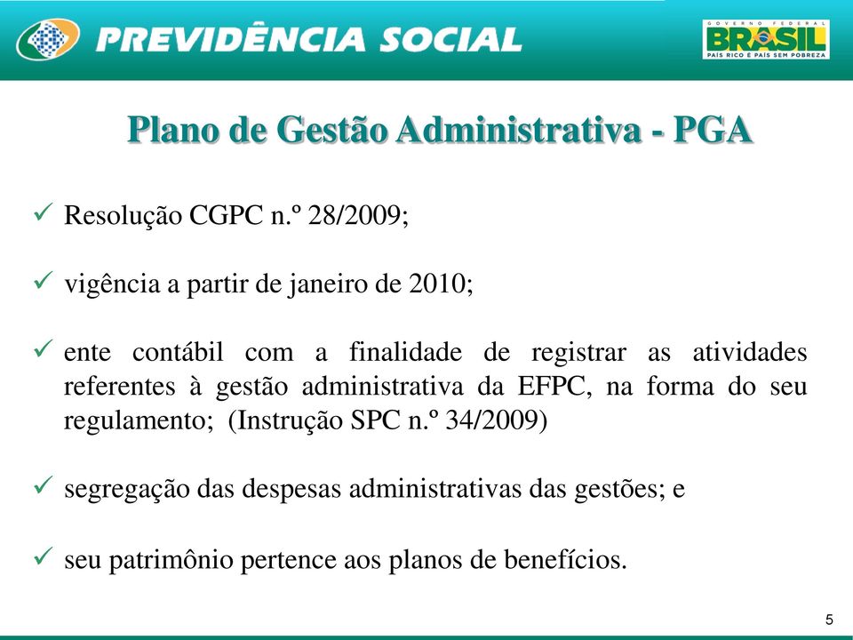 registrar as atividades referentes à gestão administrativa da EFPC, na forma do seu