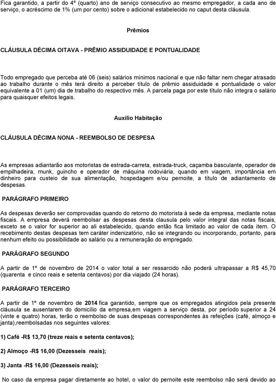 terá direito a perceber título de prêmio assiduidade e pontualidade o valor equivalente a 01 (um) dia de trabalho do respectivo mês.