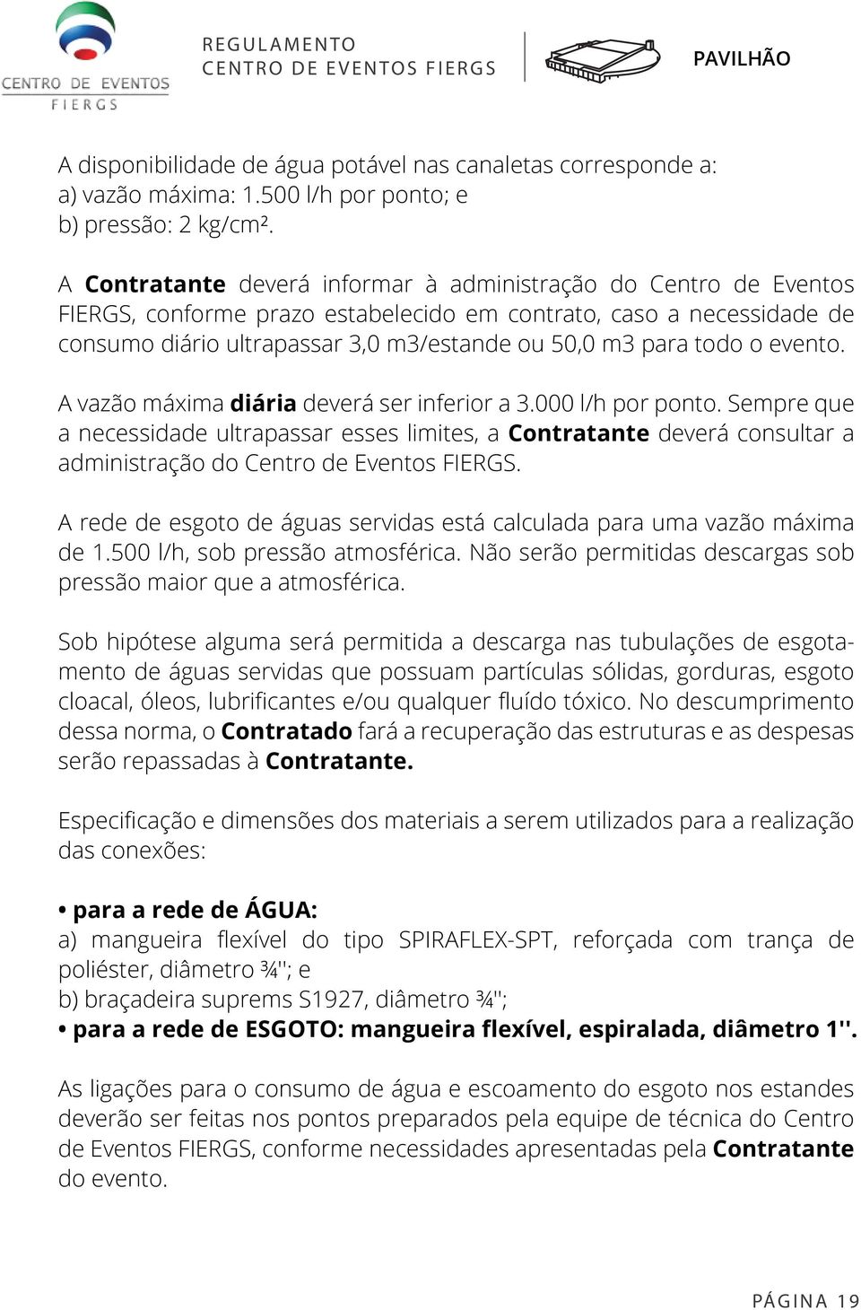 todo o evento. A vazão máxima diária deverá ser inferior a 3.000 l/h por ponto.