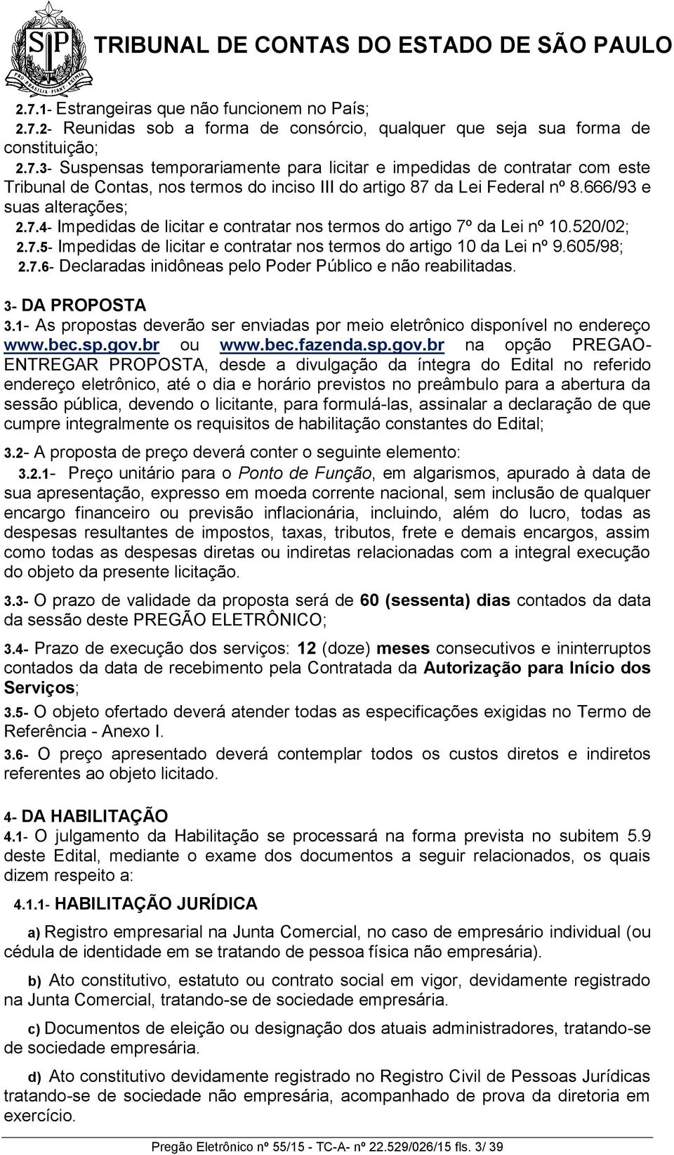 3- DA PROPOSTA 3.1- As propostas deverão ser enviadas por meio eletrônico disponível no endereço www.bec.sp.gov.