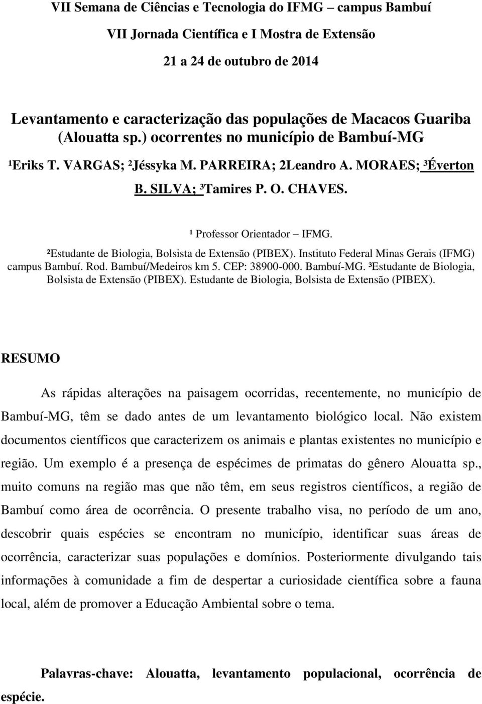 CEP: 38900-000. Bambuí-MG. ³Estudante de Biologia, Bolsista de Extensão (PIBEX). Estudante de Biologia, Bolsista de Extensão (PIBEX).