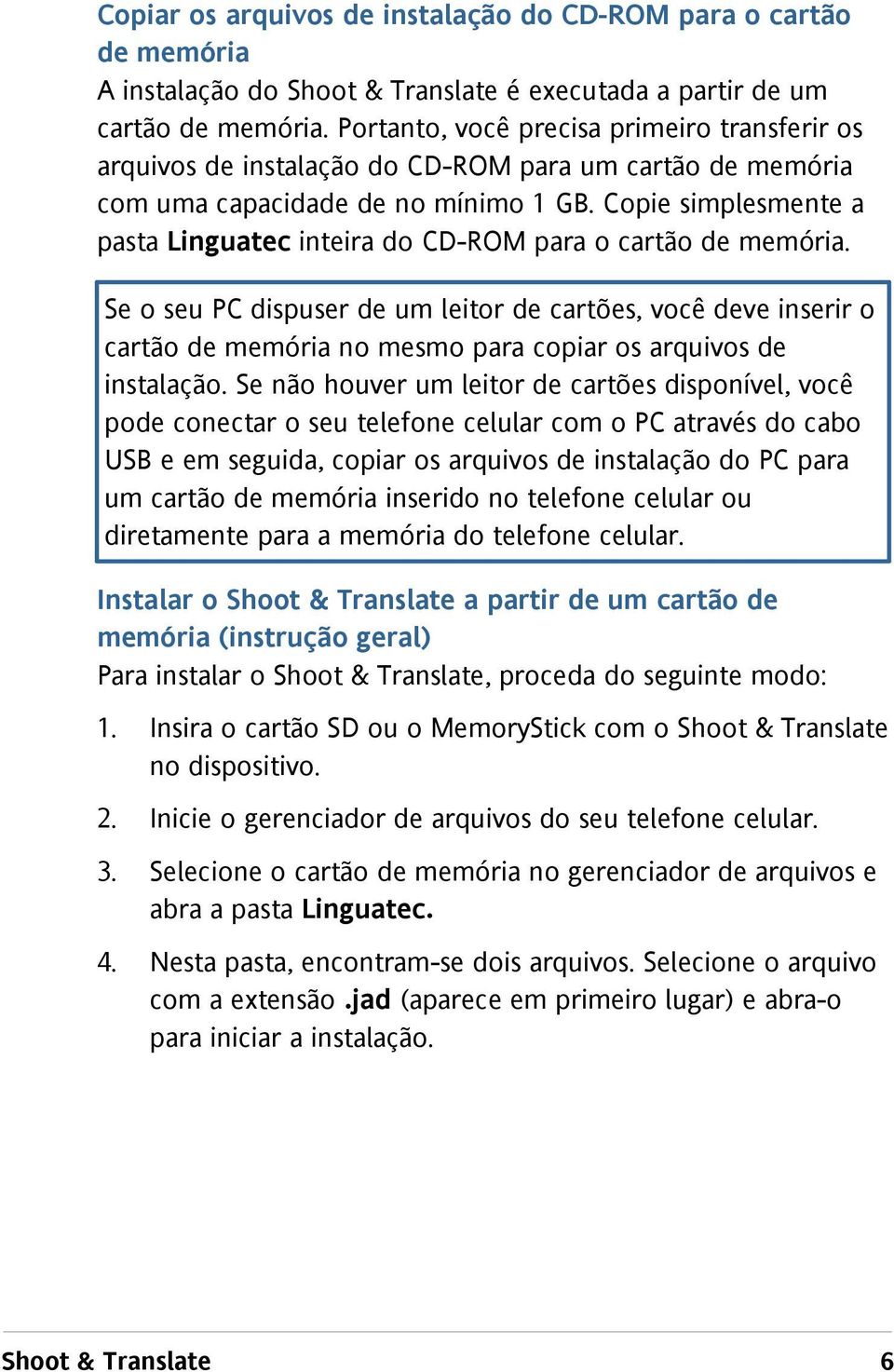 Copie simplesmente a pasta Linguatec inteira do CD-ROM para o cartão de memória.