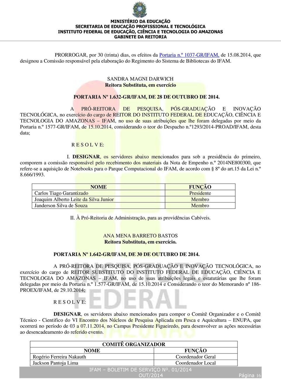 A PRÓ-REITORA DE PESQUISA, PÓS-GRADUAÇÃO E INOVAÇÃO TECNOLÓGICA, no exercício do cargo de REITOR DO INSTITUTO FEDERAL DE EDUCAÇÃO, CIÊNCIA E TECNOLOGIA DO AMAZONAS IFAM, no uso de suas atribuições