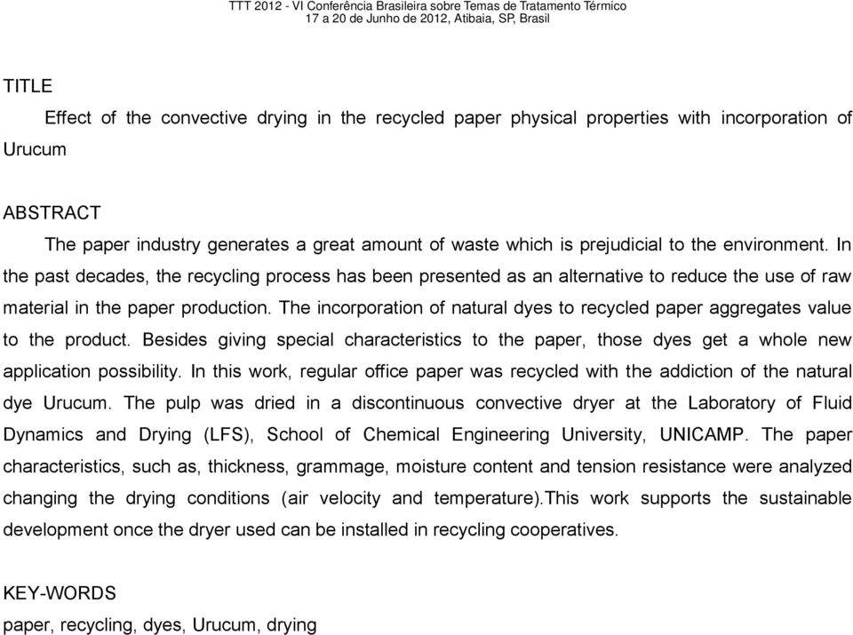 The incorporation of natural dyes to recycled paper aggregates value to the product. Besides giving special characteristics to the paper, those dyes get a whole new application possibility.