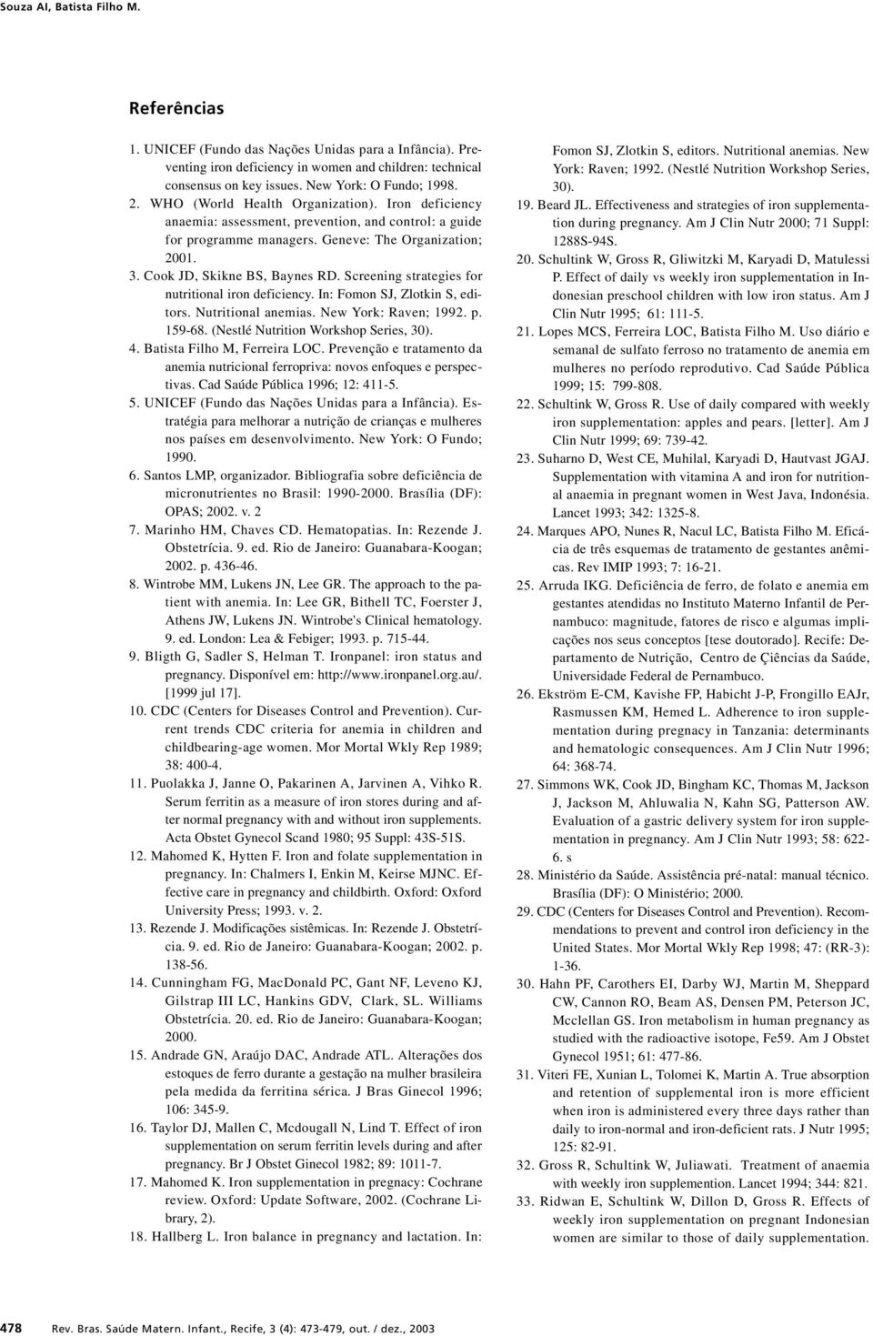 Cook JD, Skikne BS, Baynes RD. Screening strategies for nutritional iron deficiency. In: Fomon SJ, Zlotkin S, editors. Nutritional anemias. New York: Raven; 1992. p. 159-68.