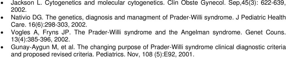 Vogles A, Fryns JP. The Prader-Willi syndrome and the Angelman syndrome. Genet Couns. 13(4):385-396, 2002.