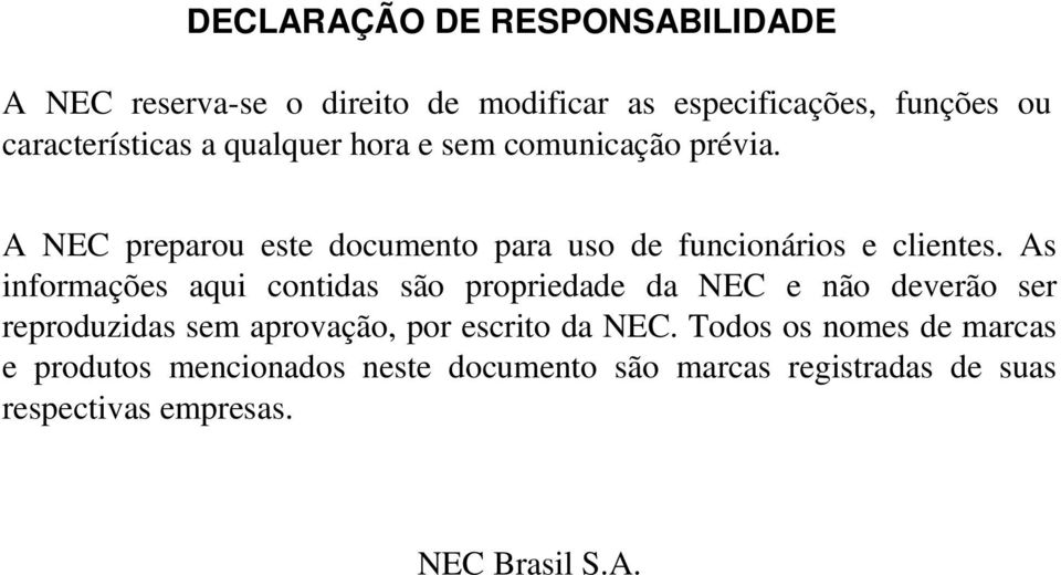 As informações aqui contidas são propriedade da NEC e não deverão ser reproduzidas sem aprovação, por escrito da NEC.