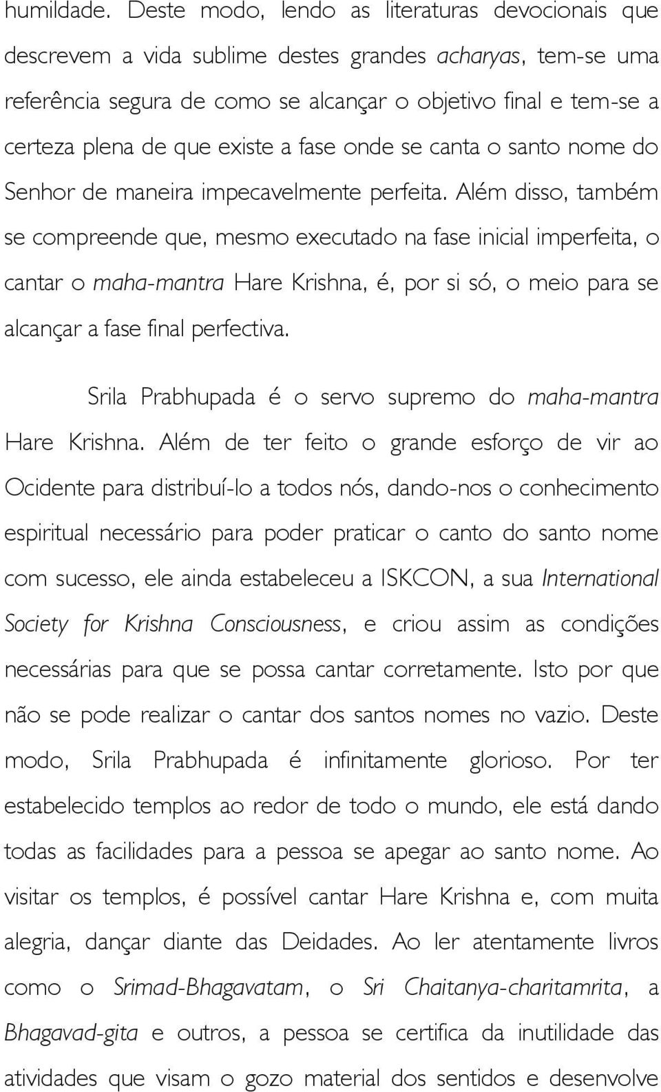 existe a fase onde se canta o santo nome do Senhor de maneira impecavelmente perfeita.