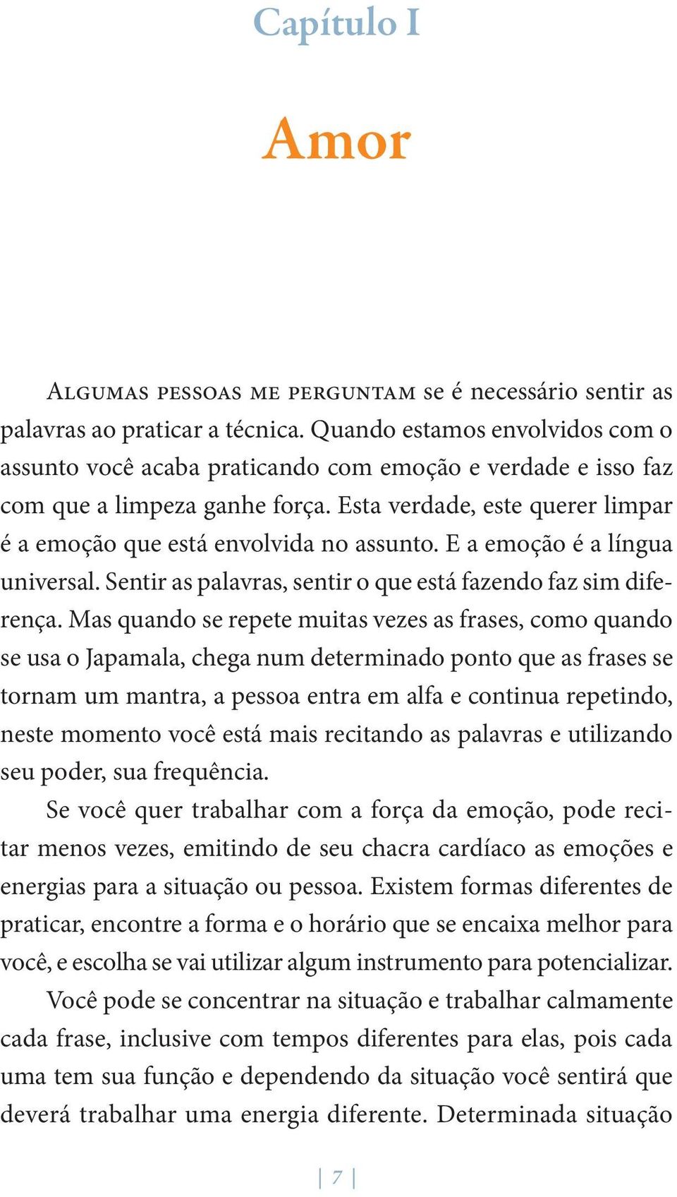 E a emoção é a língua universal. Sentir as palavras, sentir o que está fazendo faz sim diferença.