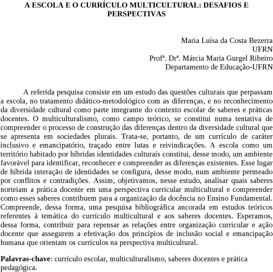 diferenças, e no reconhecimento da diversidade cultural como parte integrante do contexto escolar de saberes e práticas docentes.