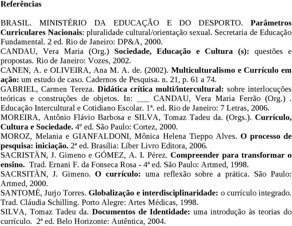 Multiculturalismo e Currículo em ação: um estudo de caso. Cadernos de Pesquisa. n. 21, p. 61 a 74. GABRIEL, Carmen Tereza.
