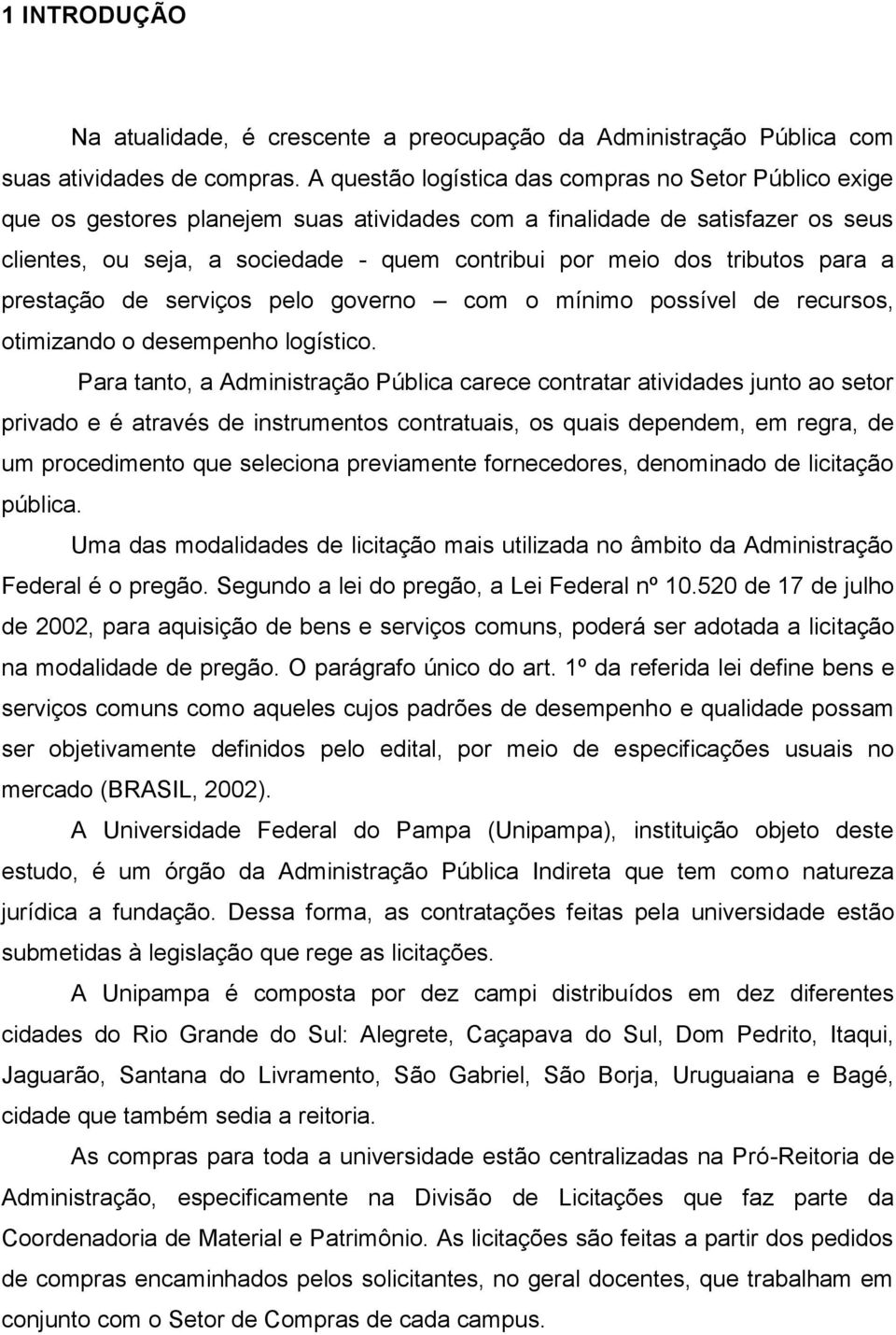 tributos para a prestação de serviços pelo governo com o mínimo possível de recursos, otimizando o desempenho logístico.